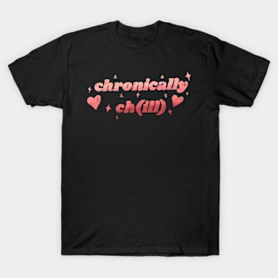 Chronically chill T-Shirt